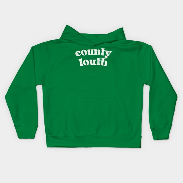 County Louth - Irish Pride Gift Design Kids Hoodie by feck!